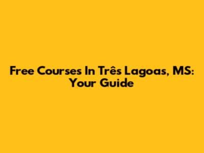 Free Courses In Três Lagoas, MS: Your Guide