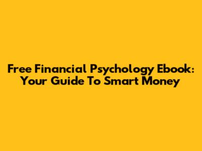 Free Financial Psychology Ebook: Your Guide To Smart Money