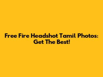 Free Fire Headshot Tamil Photos: Get The Best!