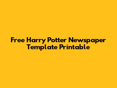Free Harry Potter Newspaper Template Printable