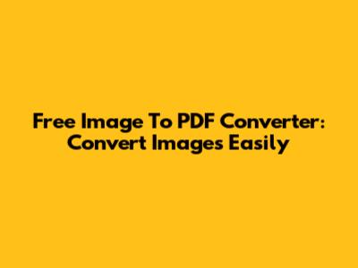 Free Image To PDF Converter: Convert Images Easily