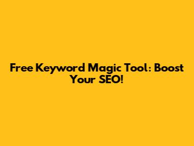 Free Keyword Magic Tool: Boost Your SEO!