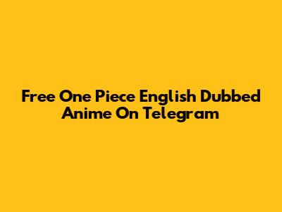 Free One Piece English Dubbed Anime On Telegram