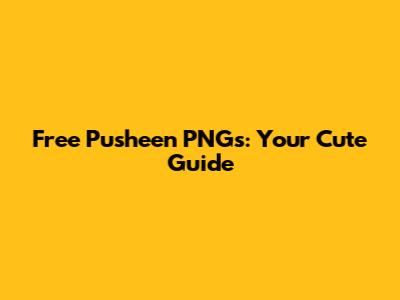 Free Pusheen PNGs: Your Cute Guide