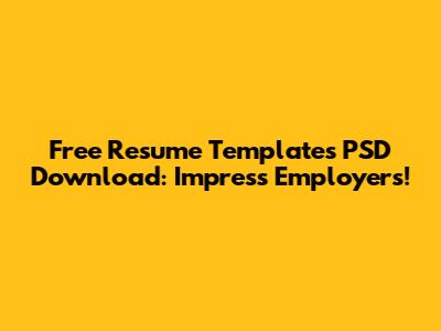 Free Resume Templates PSD Download: Impress Employers!