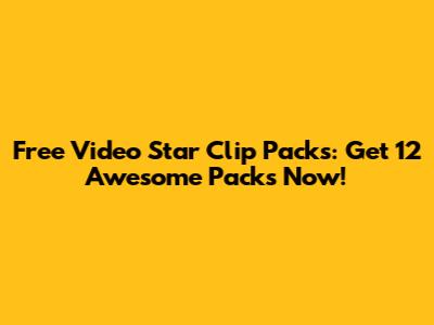 Free Video Star Clip Packs: Get 12 Awesome Packs Now!