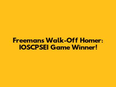 Freeman's Walk-Off Homer: IOSCPSEI Game Winner!