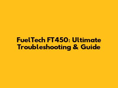 FuelTech FT450: Ultimate Troubleshooting & Guide