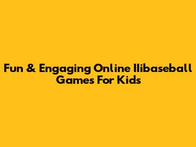 Fun & Engaging Online IIibaseball Games For Kids