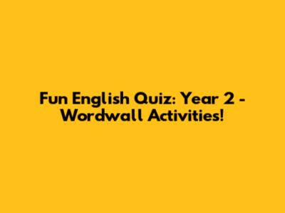Fun English Quiz: Year 2 - Wordwall Activities!