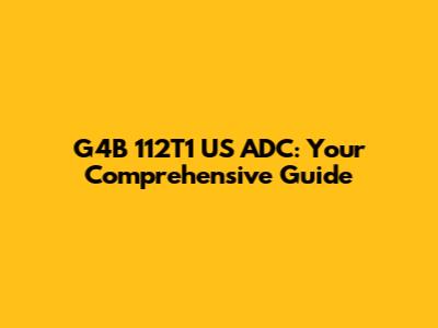 G4B 112T1 US ADC: Your Comprehensive Guide