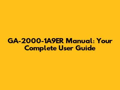 GA-2000-1A9ER Manual: Your Complete User Guide