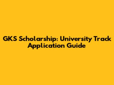 GKS Scholarship: University Track Application Guide