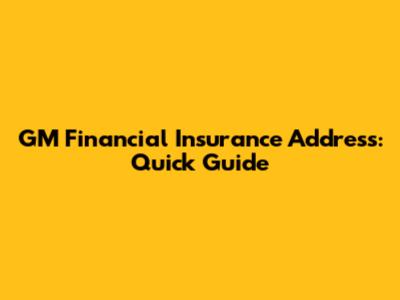 GM Financial Insurance Address: Quick Guide