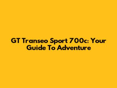 GT Transeo Sport 700c: Your Guide To Adventure