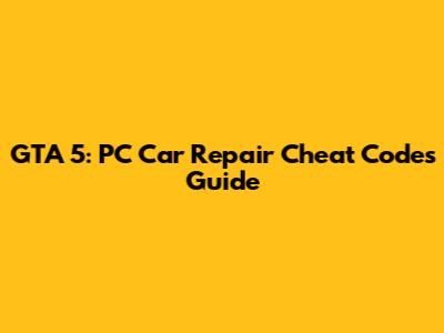 GTA 5: PC Car Repair Cheat Codes Guide