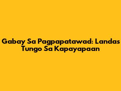Gabay Sa Pagpapatawad: Landas Tungo Sa Kapayapaan