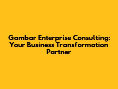 Gambar Enterprise Consulting: Your Business Transformation Partner