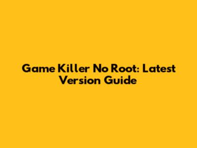 Game Killer No Root: Latest Version Guide