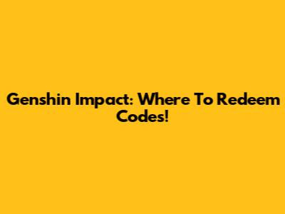 Genshin Impact: Where To Redeem Codes!
