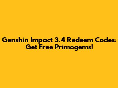 Genshin Impact 3.4 Redeem Codes: Get Free Primogems!