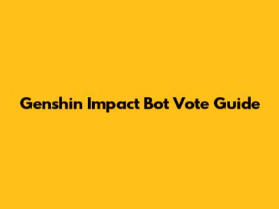 Genshin Impact Bot Vote Guide