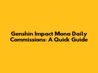 Genshin Impact Mona Daily Commissions: A Quick Guide