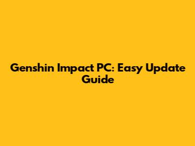 Genshin Impact PC: Easy Update Guide