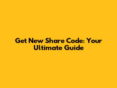 Get New Share Code: Your Ultimate Guide