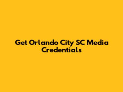 Get Orlando City SC Media Credentials