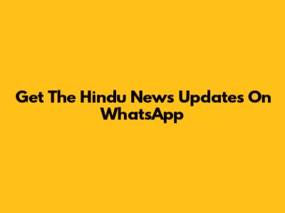 Get The Hindu News Updates On WhatsApp