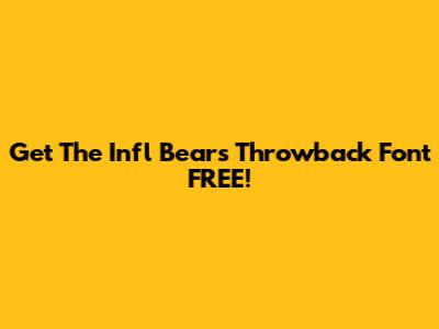 Get The Infl Bears Throwback Font FREE!