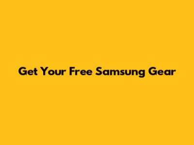 Get Your Free Samsung Gear