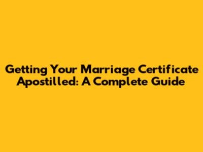 Getting Your Marriage Certificate Apostilled: A Complete Guide