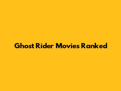 Ghost Rider Movies Ranked