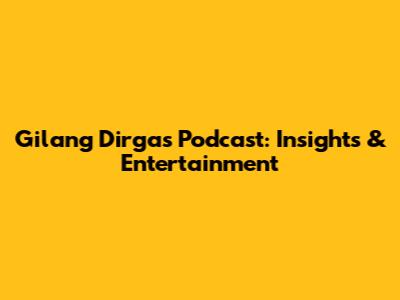 Gilang Dirga's Podcast: Insights & Entertainment