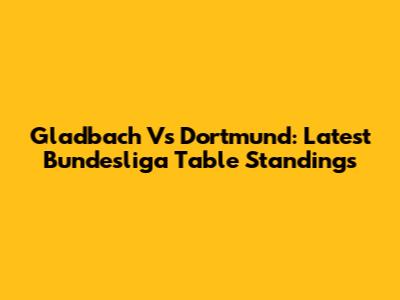 Gladbach Vs Dortmund: Latest Bundesliga Table Standings