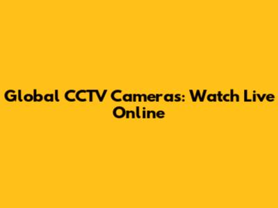 Global CCTV Cameras: Watch Live Online