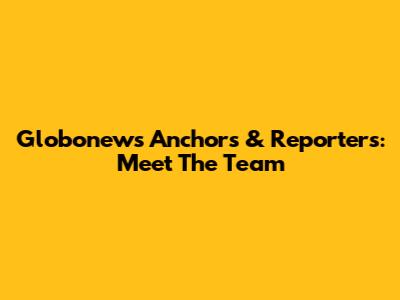 Globonews Anchors & Reporters: Meet The Team