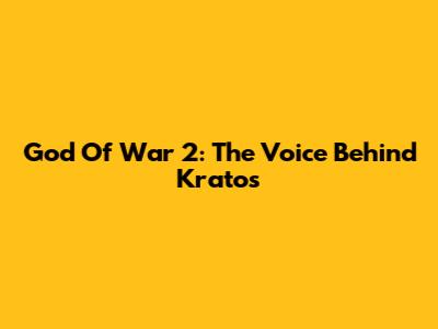 God Of War 2: The Voice Behind Kratos