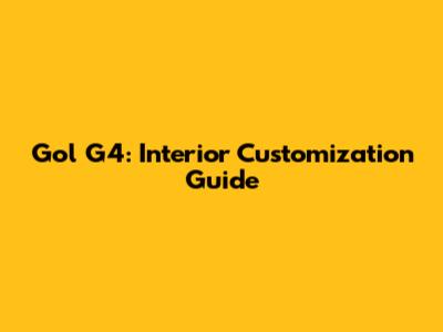 Gol G4: Interior Customization Guide