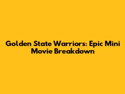 Golden State Warriors: Epic Mini Movie Breakdown