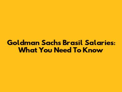 Goldman Sachs Brasil Salaries: What You Need To Know