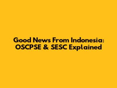 Good News From Indonesia: OSCPSE & SESC Explained
