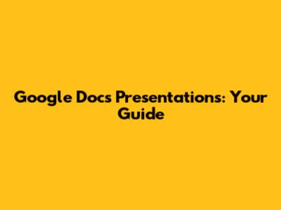 Google Docs Presentations: Your Guide