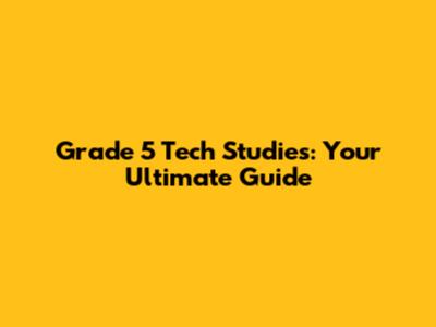 Grade 5 Tech Studies: Your Ultimate Guide