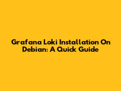 Grafana Loki Installation On Debian: A Quick Guide