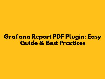 Grafana Report PDF Plugin: Easy Guide & Best Practices