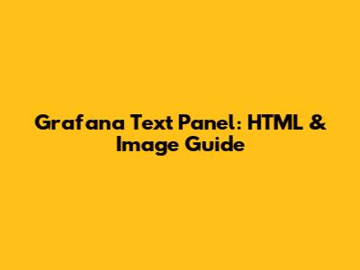 Grafana Text Panel: HTML & Image Guide