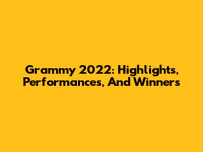 Grammy 2022: Highlights, Performances, And Winners
